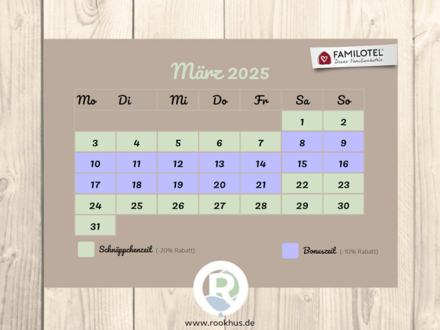 Saisonkalender für März 2025 im Borchard’s Rookhus. Schnäppchenzeit (-20 % Rabatt) an außer zu den Bonuszeit (-10 % Rabatt) von 8.03 bis 21.03. Perfekt für einen günstigen Familienurlaub im Frühjahr!