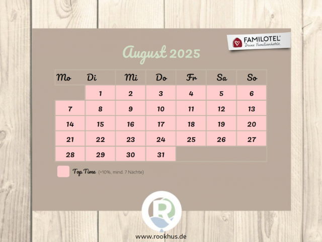 Saisonkalender für August 2025 im Familienhotel Borchard’s Rookhus. Alle Tage im Monat sind als Top Time gekennzeichnet (+10 %, mind. 7 Nächte). Jetzt Verfügbarkeit prüfen und Familienurlaub planen.